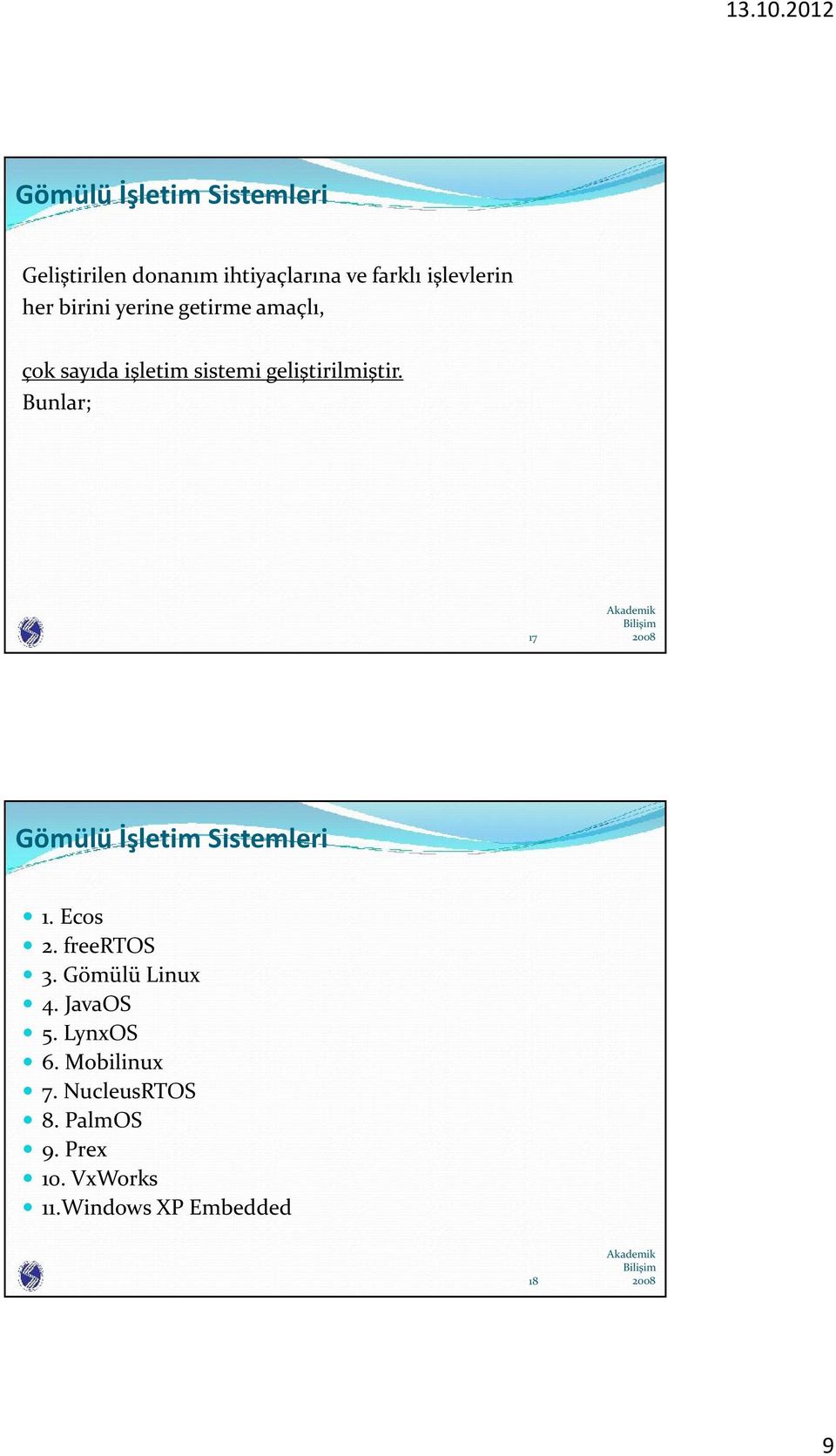 Bunlar; 17 Gömülü İşletim Sistemleri 1. Ecos 2. freertos 3. Gömülü Linux 4. JavaOS 5.