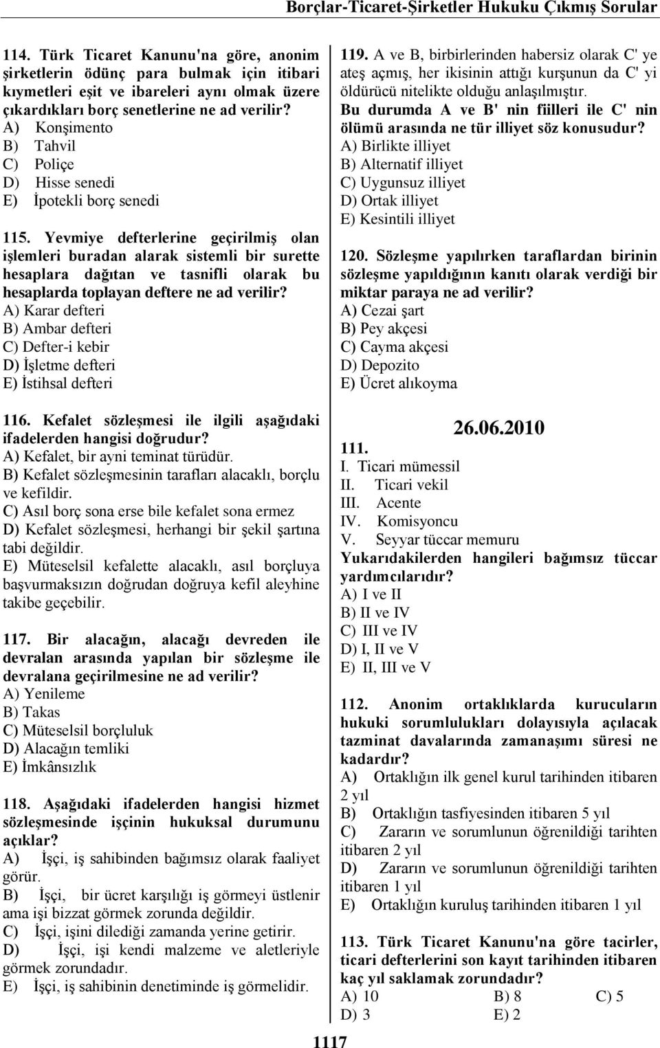 Yevmiye defterlerine geçirilmiş olan işlemleri buradan alarak sistemli bir surette hesaplara dağıtan ve tasnifli olarak bu hesaplarda toplayan deftere ne ad verilir?