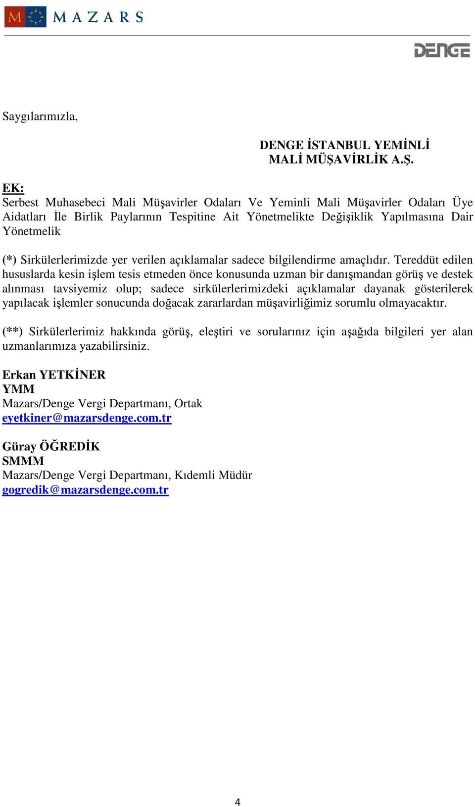 EK: Serbest Muhasebeci Mali Müşavirler Odaları Ve Yeminli Mali Müşavirler Odaları Üye Aidatları Đle Birlik Paylarının Tespitine Ait Yönetmelikte Değişiklik Yapılmasına Dair Yönetmelik (*)