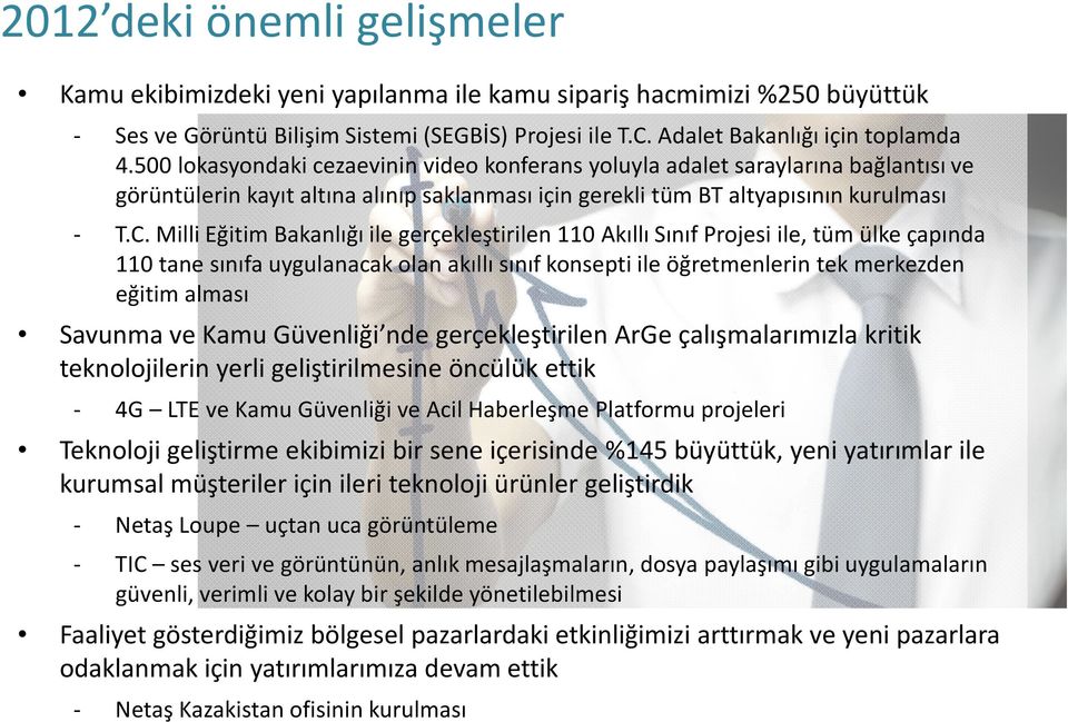 Milli Eğitim Bakanlığı ile gerçekleştirilen 110 Akıllı Sınıf Projesi ile, tüm ülke çapında 110 tane sınıfa uygulanacak olan akıllı sınıf konsepti ile öğretmenlerin tek merkezden eğitim alması Savunma