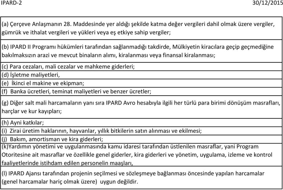 sağlanmadığı takdirde, Mülkiyetin kiracılara geçip geçmediğine bakılmaksızın arazi ve mevcut binaların alımı, kiralanması veya finansal kiralanması; (c) Para cezaları, mali cezalar ve mahkeme