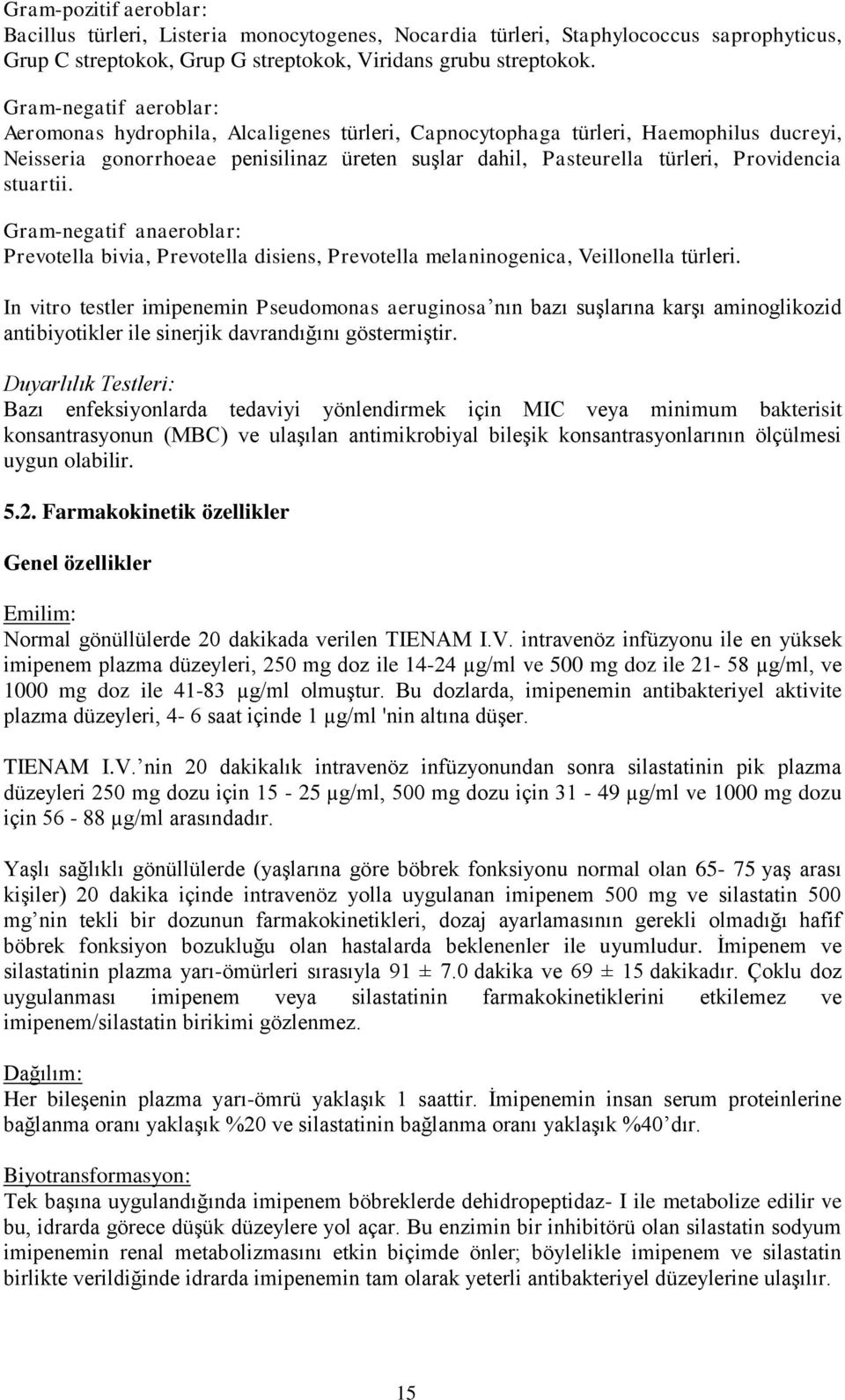 stuartii. Gram-negatif anaeroblar: Prevotella bivia, Prevotella disiens, Prevotella melaninogenica, Veillonella türleri.