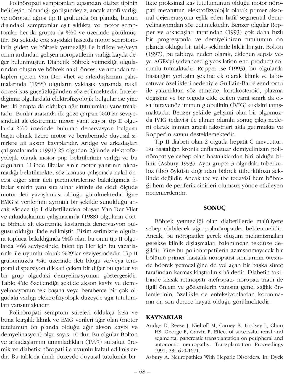 Bu flekilde çok say daki hastada motor semptomlarla giden ve böbrek yetmezli i ile birlikte ve/veya onun ard ndan geliflen nöropatilerin varl kayda de- er bulunmufltur.