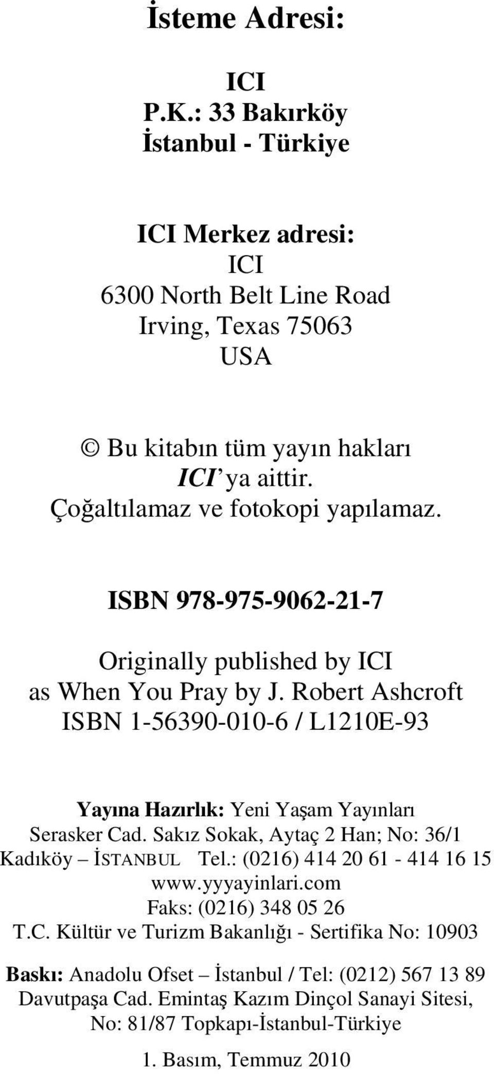 Robert Ashcroft ISBN 1-56390-010-6 / L1210E-93 Yayına Hazırlık: Yeni Yaşam Yayınları Serasker Cad. Sakız Sokak, Aytaç 2 Han; No: 36/1 Kadıköy İSTANBUL Tel.