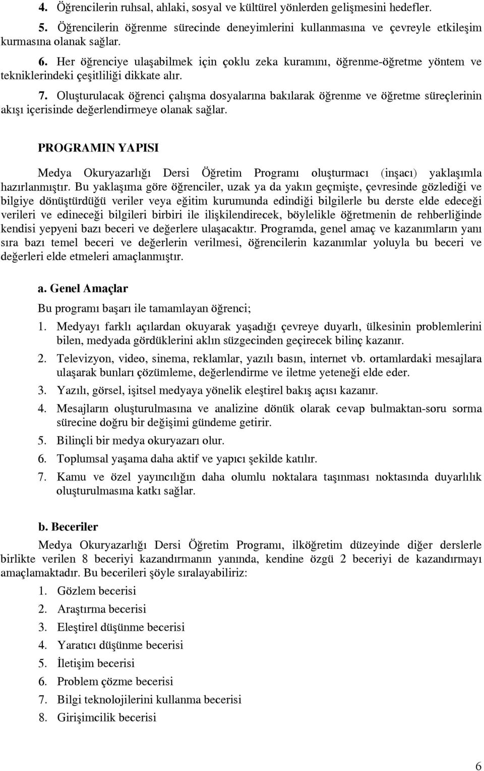 Oluşturulacak öğrenci çalışma dosyalarına bakılarak öğrenme ve öğretme süreçlerinin akışı içerisinde değerlendirmeye olanak sağlar.