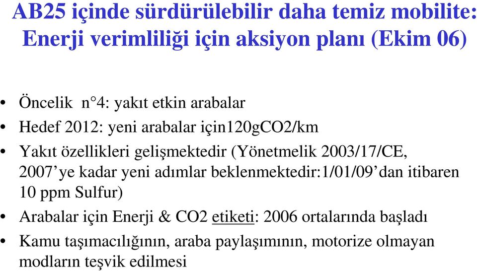 2003/17/CE, 2007 ye kadar yeni adımlar beklenmektedir:1/01/09 dan itibaren 10 ppm Sulfur) Arabalar için Enerji