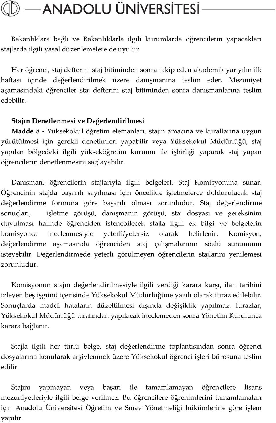 Mezuniyet aşamasındaki öğrenciler staj defterini staj bitiminden sonra danışmanlarına teslim edebilir.