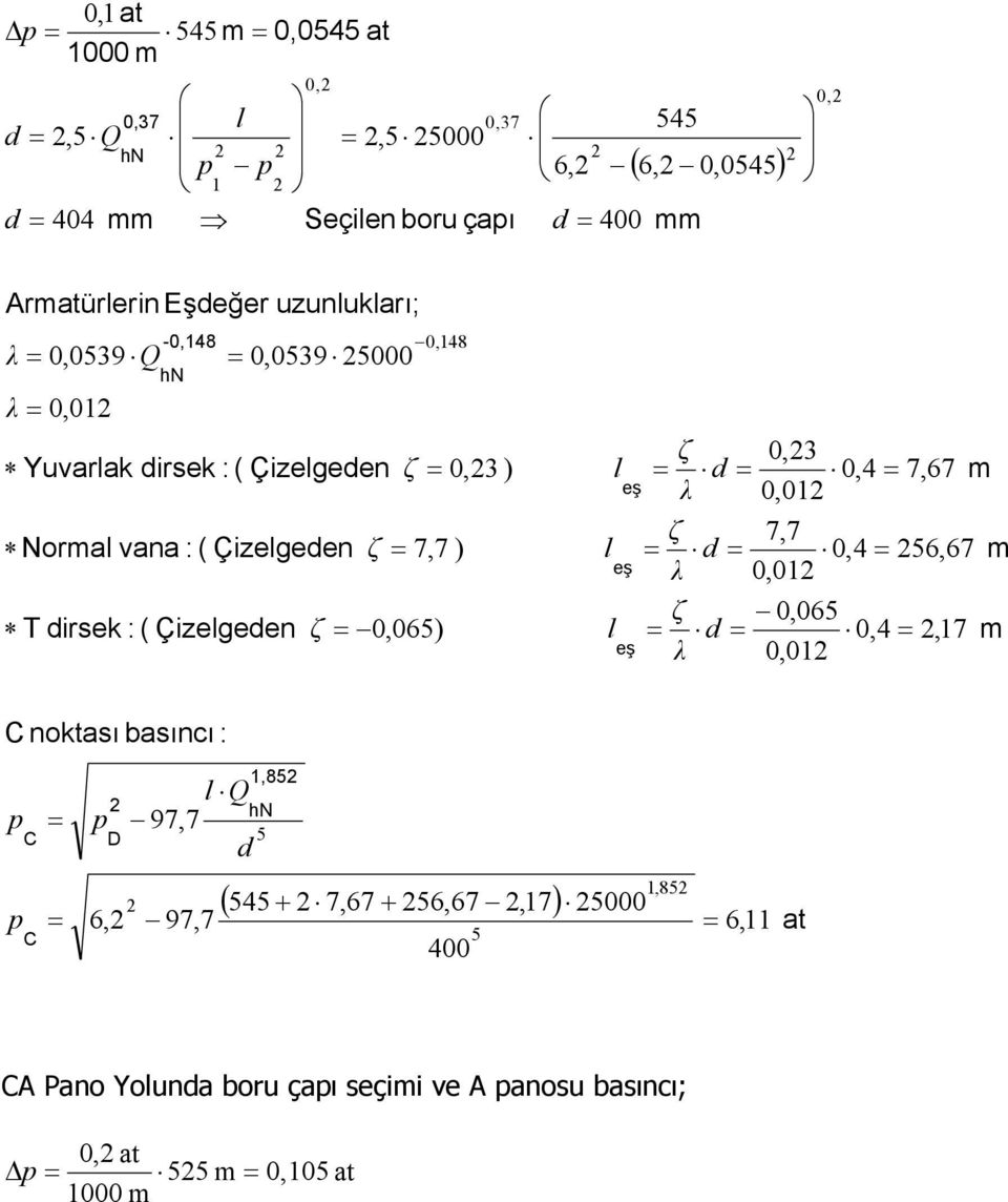 Çizegeen 0,48 0,06) 0, ) 7,7 ) 0, 0,4 7,67 0,0 7,7 0,4 6,67 0,0 0,06 0,4,7 0,0 C noktası basıncı : C C