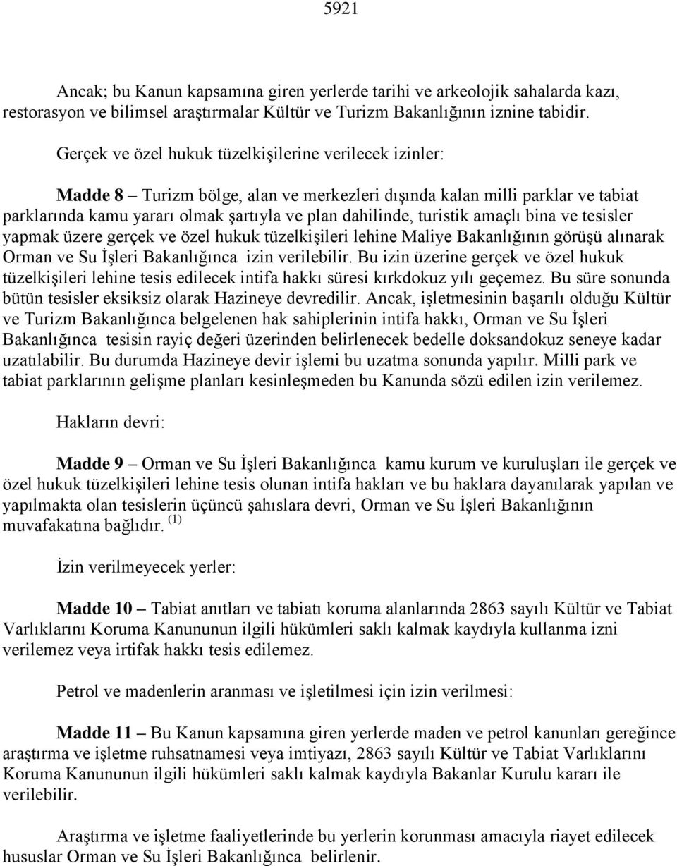 turistik amaçlı bina ve tesisler yapmak üzere gerçek ve özel hukuk tüzelkişileri lehine Maliye Bakanlığının görüşü alınarak Orman ve Su İşleri Bakanlığınca izin verilebilir.