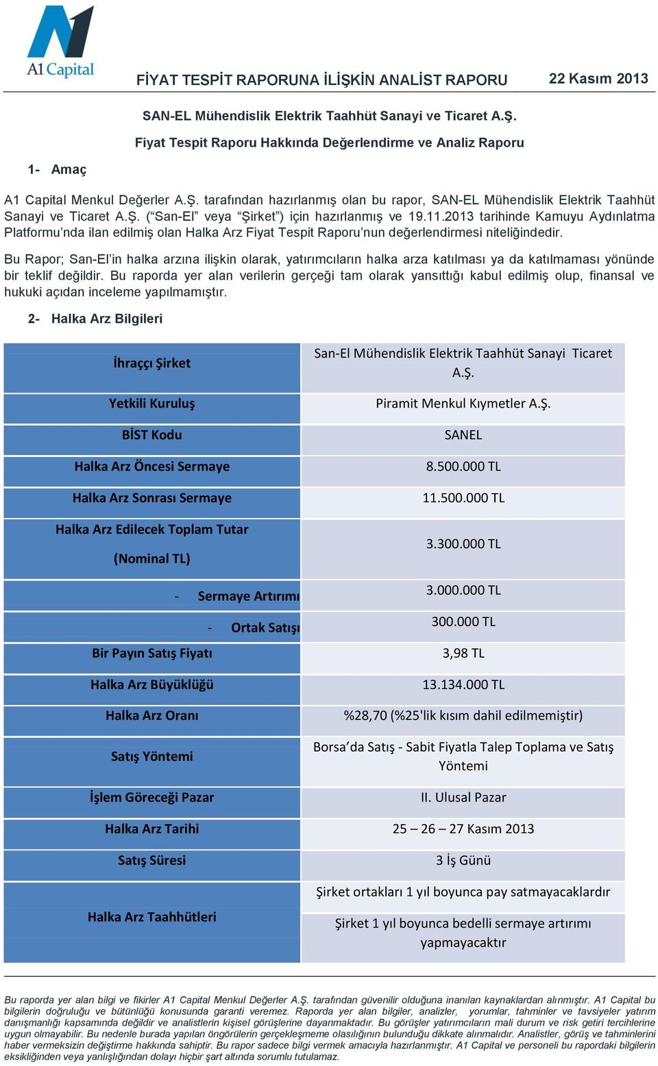 Bu Rapor; SanEl in halka arzına ilişkin olarak, yatırımcıların halka arza katılması ya da katılmaması yönünde bir teklif değildir.