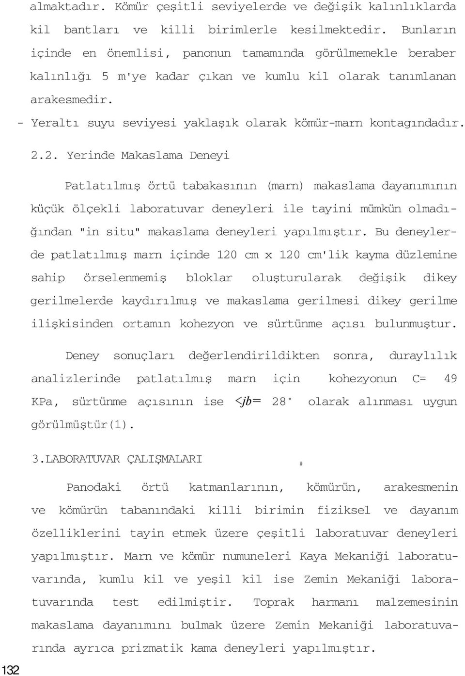 - Yeraltı suyu seviyesi yaklaşık olarak kömür-marn kontagındadır. 2.