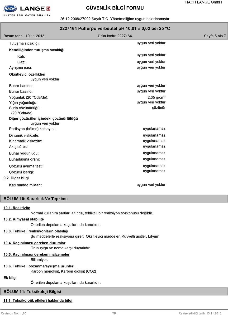 testi: Çözücü içeriği: 9.2. Diğer bilgi Katı madde miktarı: 2,35 g/cm³ çözünür BÖLÜM 10: Kararlılık Ve Tepkime 10.1. Reaktivite Normal kullanım şartları altında, tehlikeli bir reaksiyon sözkonusu değildir.