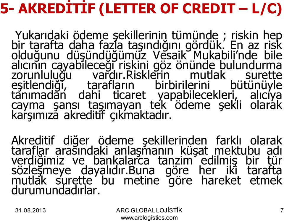 risklerin mutlak surette eşitlendiği, tarafların birbirilerini bütünüyle tanımadan dahi ticaret yapabilecekleri, alıcıya cayma şansı taşımayan tek ödeme şekli olarak karşımıza