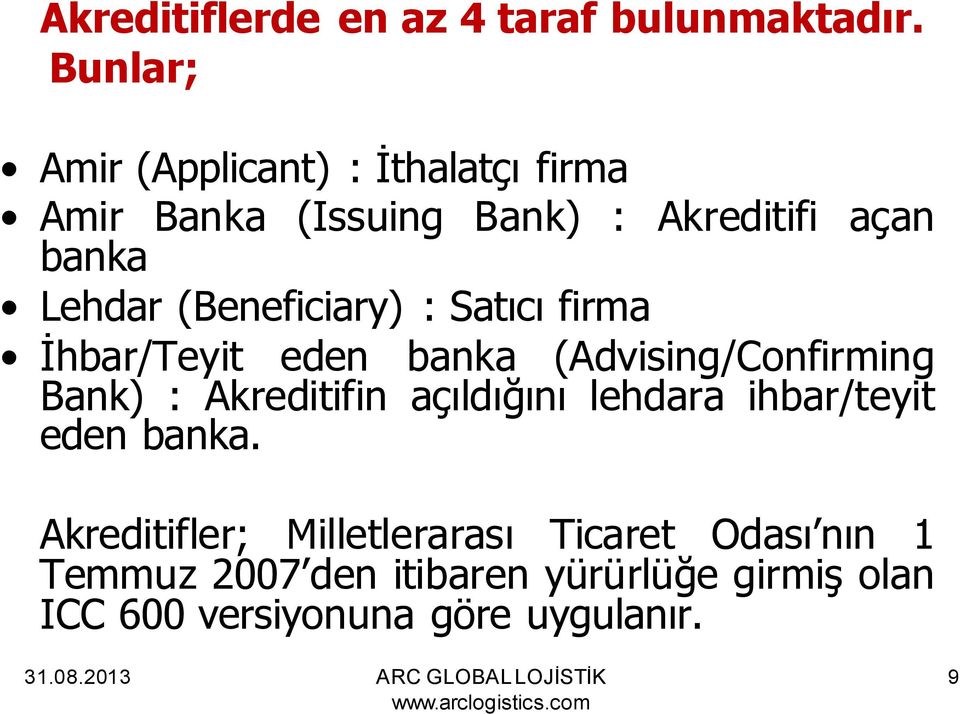 (Beneficiary) : Satıcı firma İhbar/Teyit eden banka (Advising/Confirming Bank) : Akreditifin açıldığını