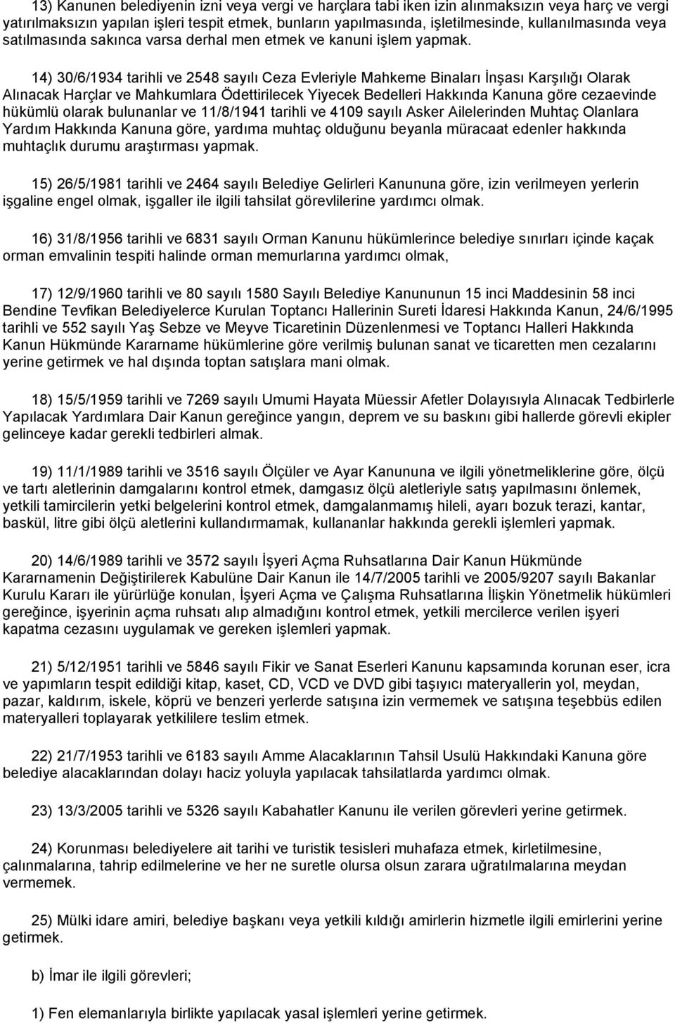 14) 30/6/1934 tarihli ve 2548 sayılı Ceza Evleriyle Mahkeme Binaları İnşası Karşılığı Olarak Alınacak Harçlar ve Mahkumlara Ödettirilecek Yiyecek Bedelleri Hakkında Kanuna göre cezaevinde hükümlü