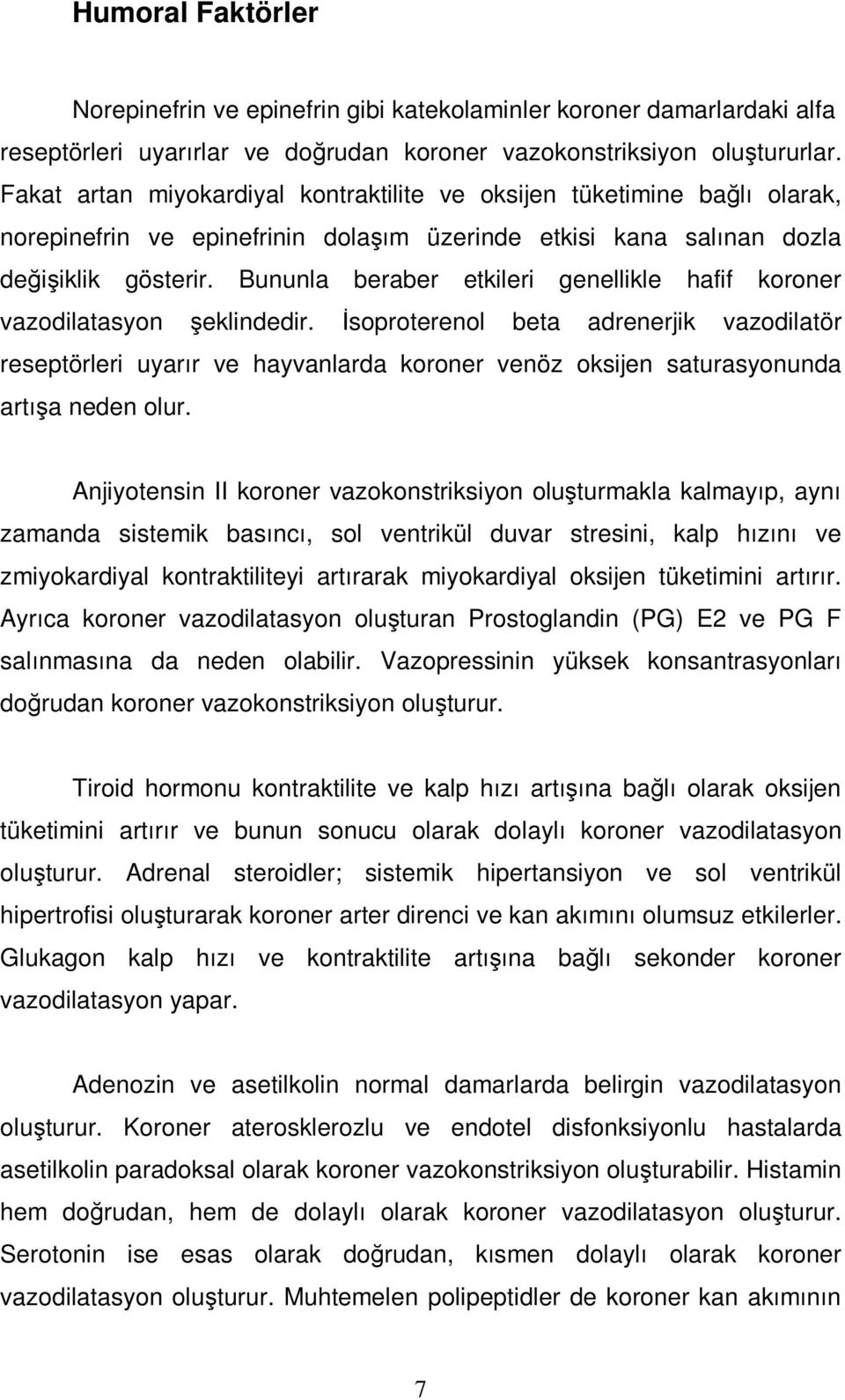 Bununla beraber etkileri genellikle hafif koroner vazodilatasyon şeklindedir.