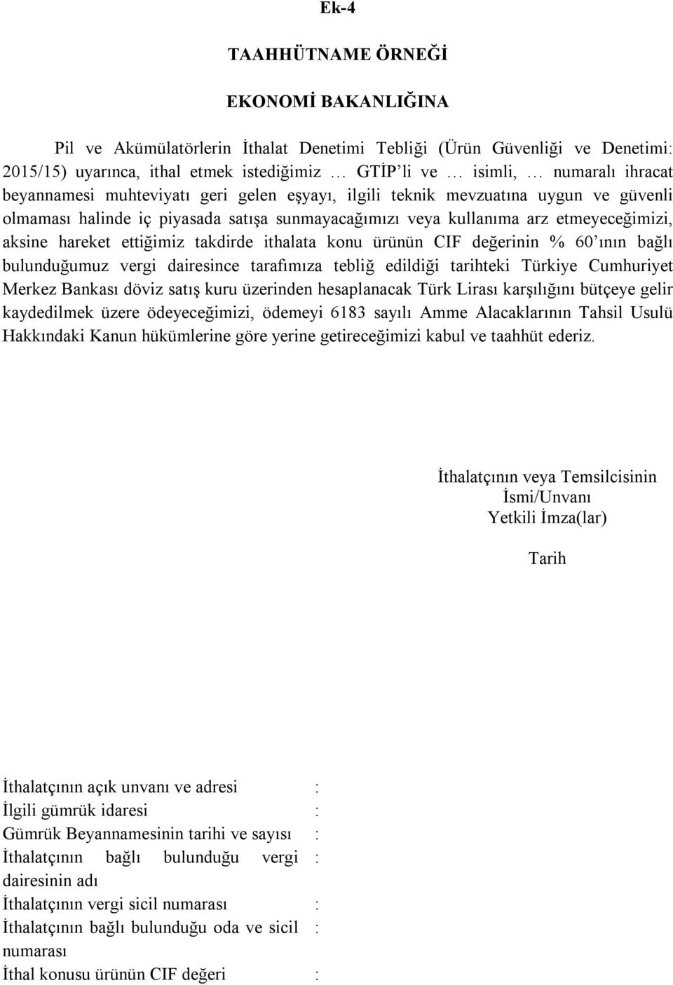 takdirde ithalata konu ürünün CIF değerinin % 60 ının bağlı bulunduğumuz vergi dairesince tarafımıza tebliğ edildiği tarihteki Türkiye Cumhuriyet Merkez Bankası döviz satış kuru üzerinden