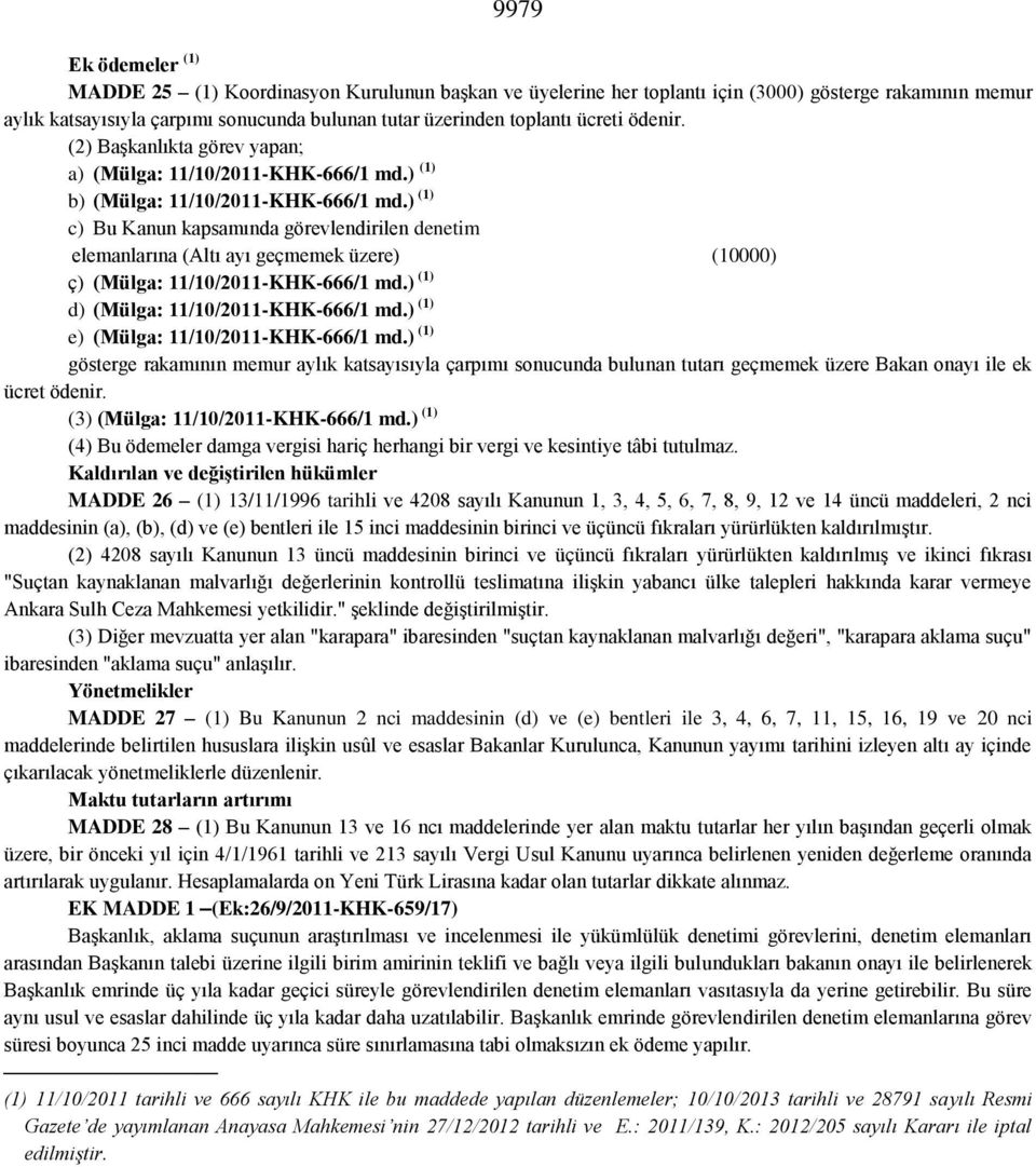 ) (1) c) Bu Kanun kapsamında görevlendirilen denetim elemanlarına (Altı ayı geçmemek üzere) (10000) ç) (Mülga: 11/10/2011-KHK-666/1 md.) (1) d) (Mülga: 11/10/2011-KHK-666/1 md.