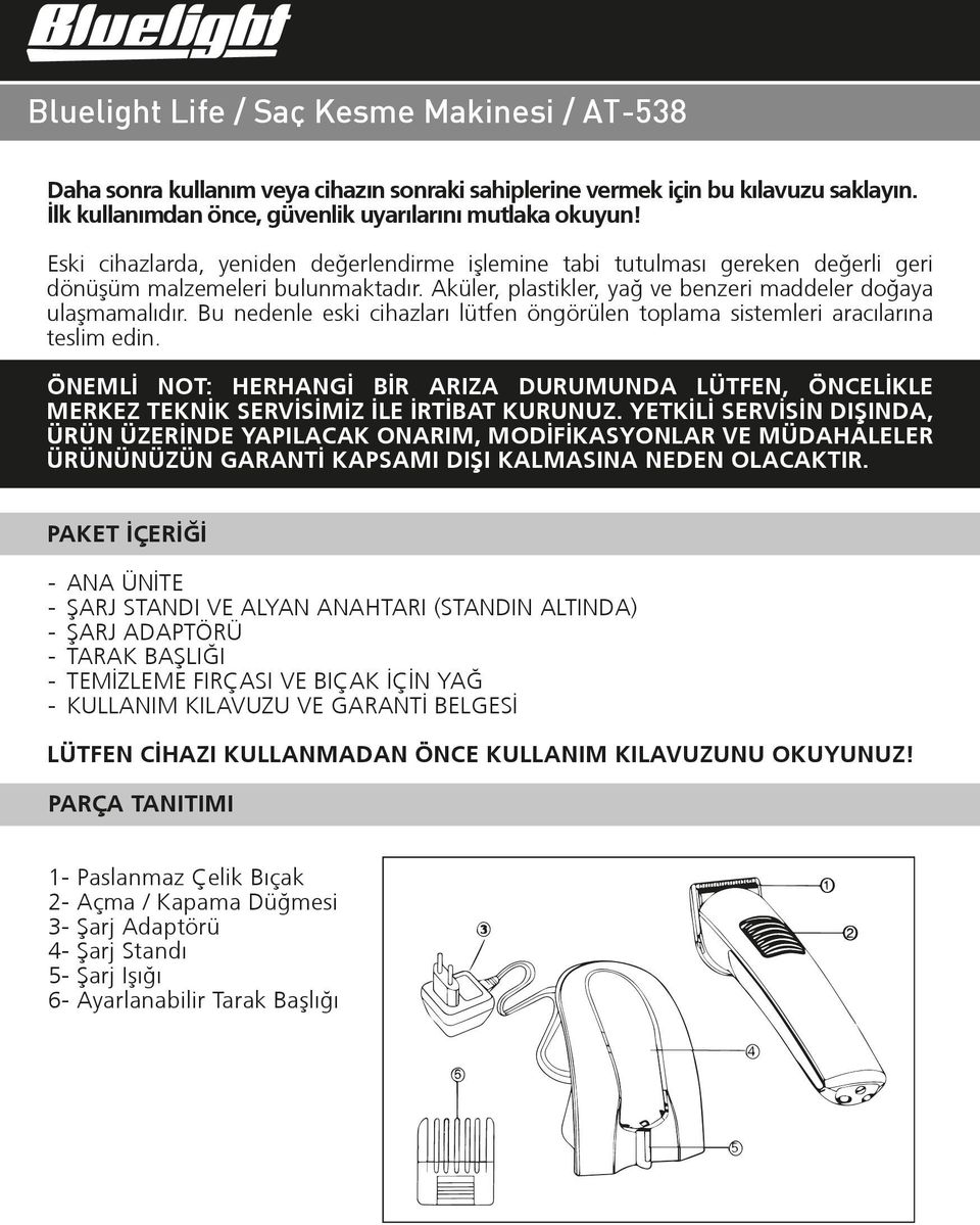 Bu nedenle eski cihazları lütfen öngörülen toplama sistemleri aracılarına teslim edin. ÖNEMLİ NOT: HERHANGİ BİR ARIZA DURUMUNDA LÜTFEN, ÖNCELİKLE MERKEZ TEKNİK SERVİSİMİZ İLE İRTİBAT KURUNUZ.