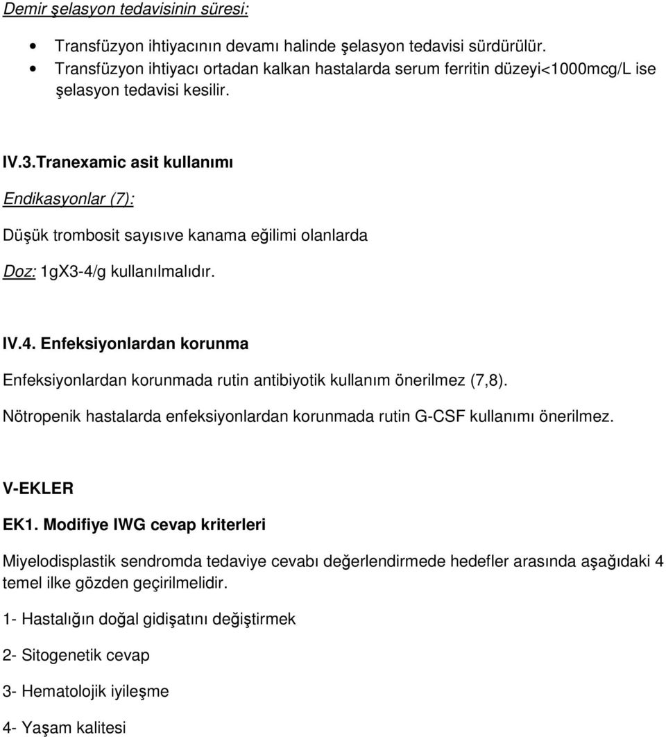 Tranexamic asit kullanımı Endikasyonlar (7): Düşük trombosit sayısıve kanama eğilimi olanlarda Doz: 1gX3-4/