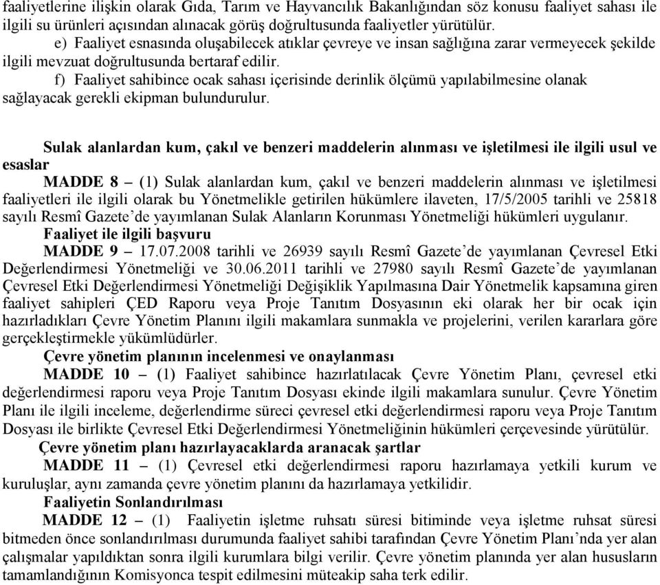 f) Faaliyet sahibince ocak sahası içerisinde derinlik ölçümü yapılabilmesine olanak sağlayacak gerekli ekipman bulundurulur.