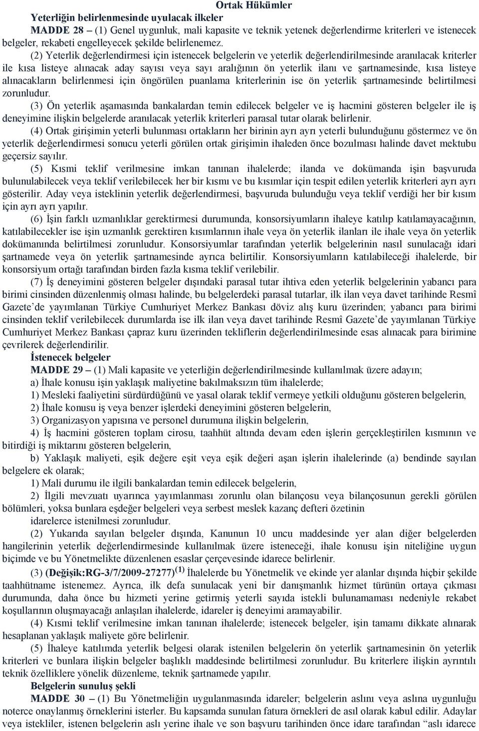 (2) Yeterlik değerlendirmesi için istenecek belgelerin ve yeterlik değerlendirilmesinde aranılacak kriterler ile kısa listeye alınacak aday sayısı veya sayı aralığının ön yeterlik ilanı ve