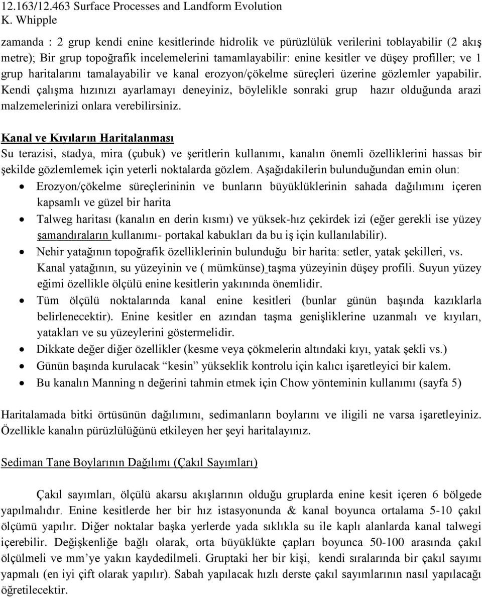 Kendi çalışma hızınızı ayarlamayı deneyiniz, böylelikle sonraki grup hazır olduğunda arazi malzemelerinizi onlara verebilirsiniz.