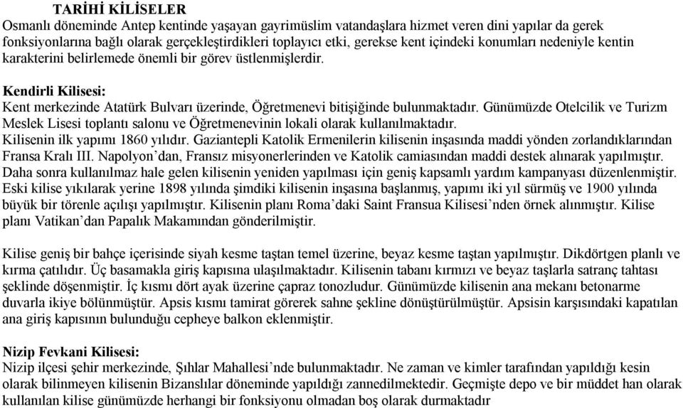 Günümüzde Otelcilik ve Turizm Meslek Lisesi toplantı salonu ve Öğretmenevinin lokali olarak kullanılmaktadır. Kilisenin ilk yapımı 1860 yılıdır.