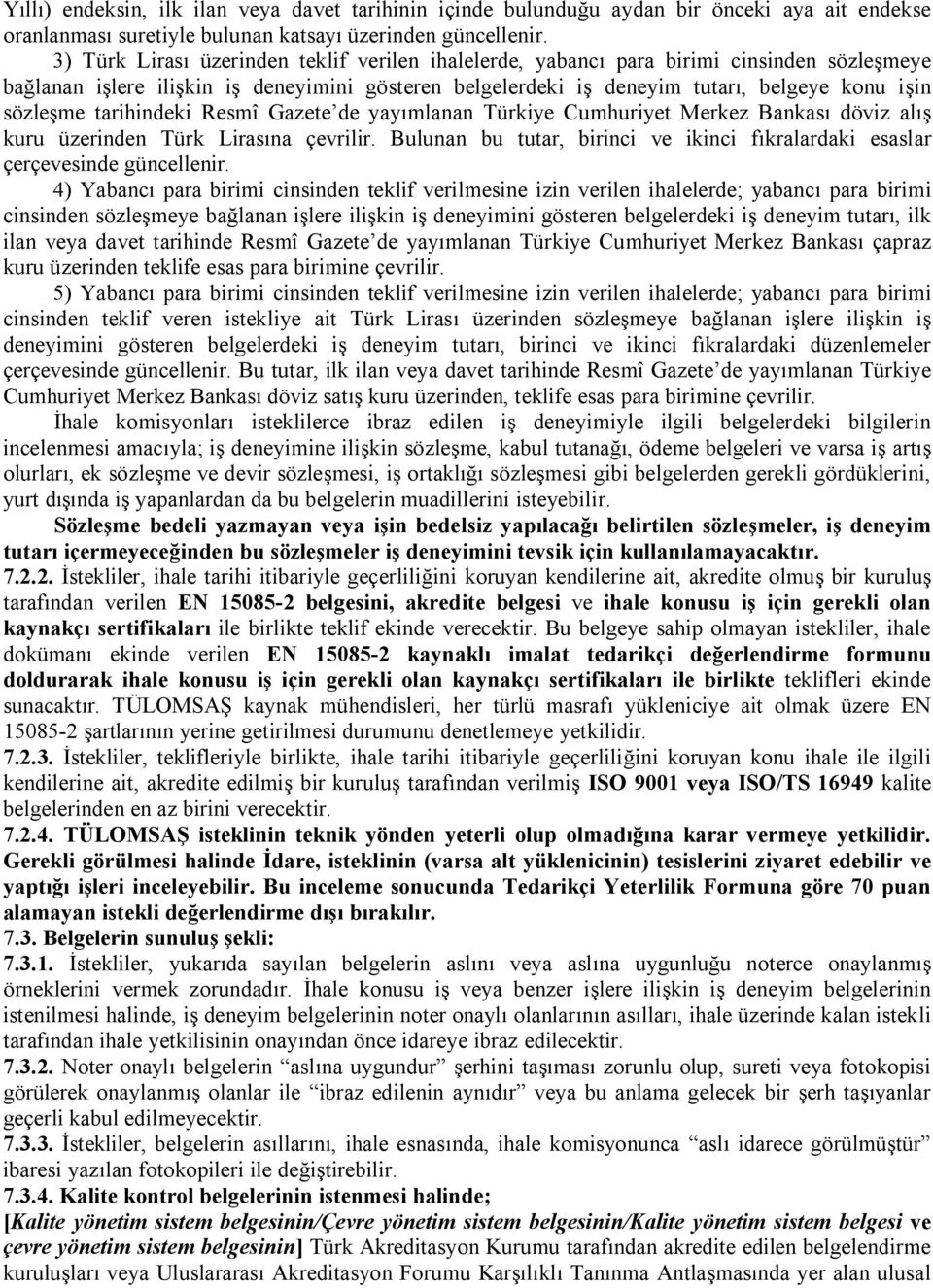tarihindeki Resmî Gazete de yayımlanan Türkiye Cumhuriyet Merkez Bankası döviz alış kuru üzerinden Türk Lirasına çevrilir.