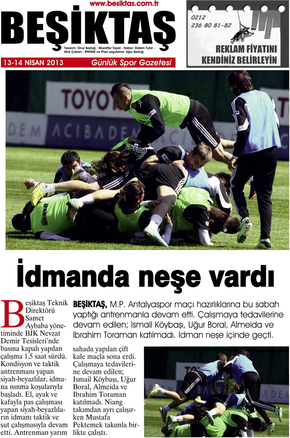 Antrenman yarım, M.P. Antalyaspor maçı hazırlıklarına bu sabah yaptığı antrenmanla devam etti. Çalışmaya tedavilerine devam edilen; İsmail Köybaşı, Uğur Boral, Almeida ve İbrahim Toraman katılmadı.