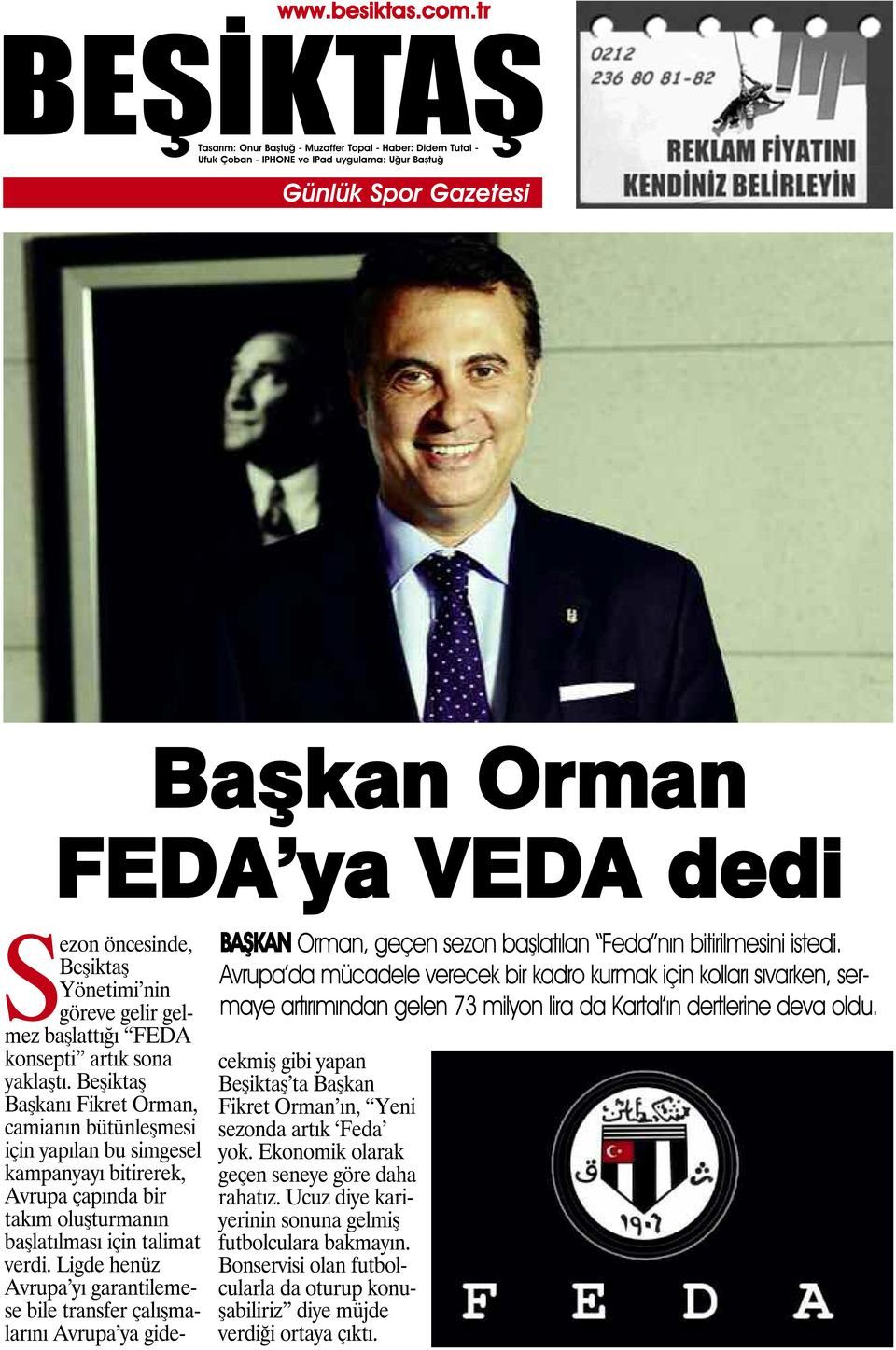Sezon öncesinde, Beşiktaş Yönetimi nin göreve gelir gelmez başlattığı FEDA konsepti artık sona yaklaştı.