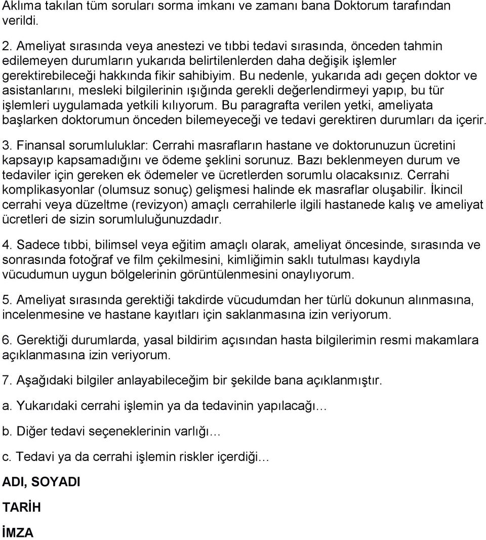 Bu nedenle, yukarıda adı geçen doktor ve asistanlarını, mesleki bilgilerinin ışığında gerekli değerlendirmeyi yapıp, bu tür işlemleri uygulamada yetkili kılıyorum.