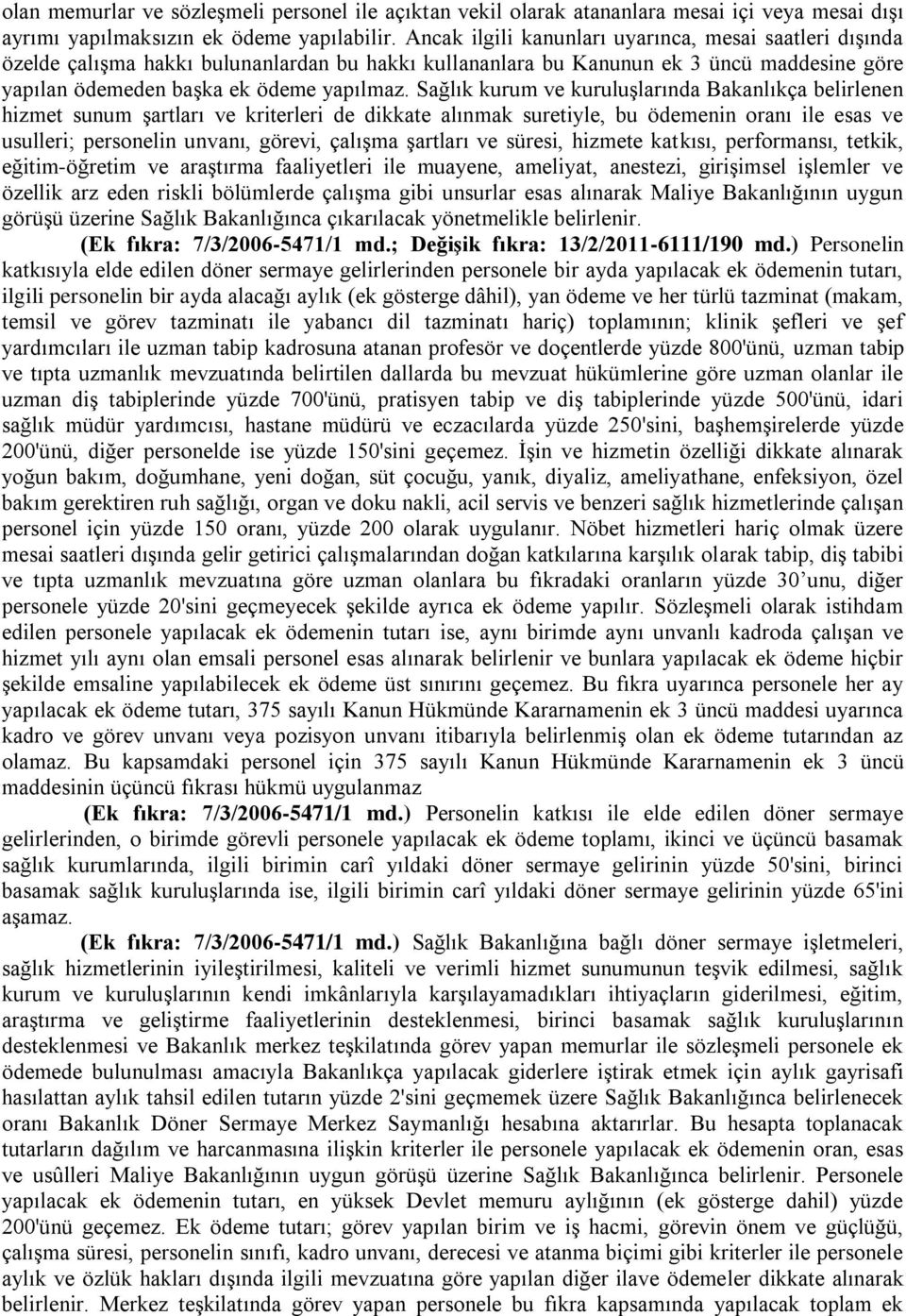 Sağlık kurum ve kuruluşlarında Bakanlıkça belirlenen hizmet sunum şartları ve kriterleri de dikkate alınmak suretiyle, bu ödemenin oranı ile esas ve usulleri; personelin unvanı, görevi, çalışma