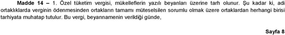 Şu kadar ki, adi ortaklıklarda verginin ödenmesinden ortakların tamamı