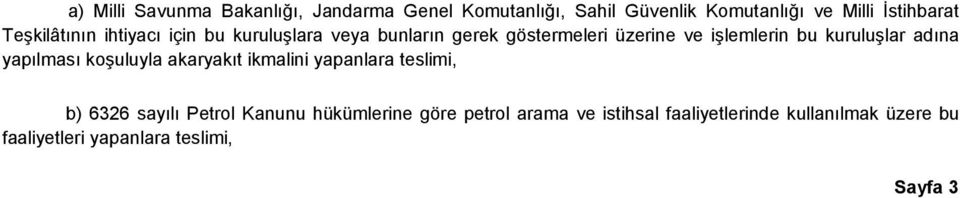 kuruluşlar adına yapılması koşuluyla akaryakıt ikmalini yapanlara teslimi, b) 6326 sayılı Petrol Kanunu