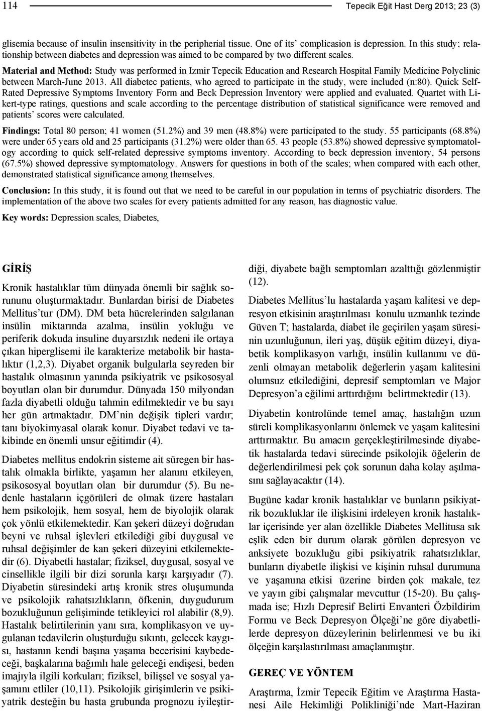 Material and Method: Study was performed in Izmir Tepecik Education and Research Hospital Family Medicine Polyclinic between March-June 2013.