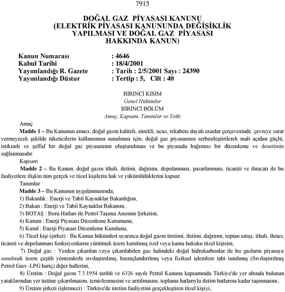 gazın kaliteli, sürekli, ucuz, rekabete dayalı esaslar çerçevesinde çevreye zarar vermeyecek Ģekilde tüketicilerin kullanımına sunulması için, doğal gaz piyasasının serbestleģtirilerek mali açıdan