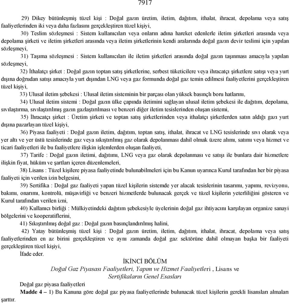 gazın devir teslimi için yapılan sözleģmeyi, 31) TaĢıma sözleģmesi : Sistem kullanıcıları ile iletim Ģirketleri arasında doğal gazın taģınması amacıyla yapılan sözleģmeyi, 32) Ġthalatçı Ģirket :