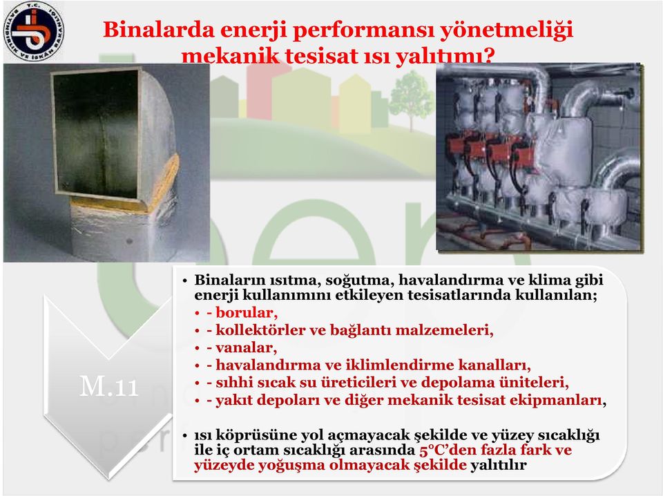 kollektörler ve bağlantı malzemeleri, - vanalar, - havalandırma ve iklimlendirme kanalları, - sıhhi sıcak su üreticileri ve depolama