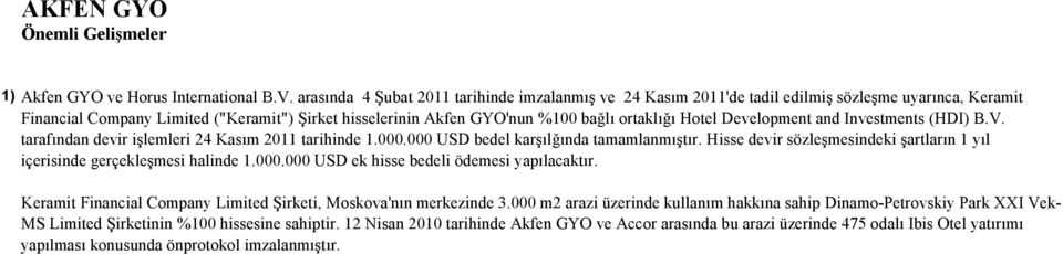 Hotel Development and Investments (HDI) B.V. tarafından devir işlemleri 24 Kasım 2011 tarihinde 1.000.000 USD bedel karşılğında tamamlanmıştır.