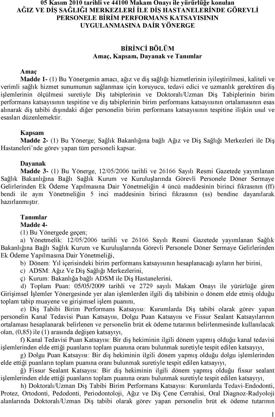 koruyucu, tedavi edici ve uzmanlık gerektiren diş işlemlerinin ölçülmesi suretiyle Diş tabiplerinin ve Doktoralı/Uzman Diş Tabiplerinin birim performans katsayısının tespitine ve diş tabiplerinin