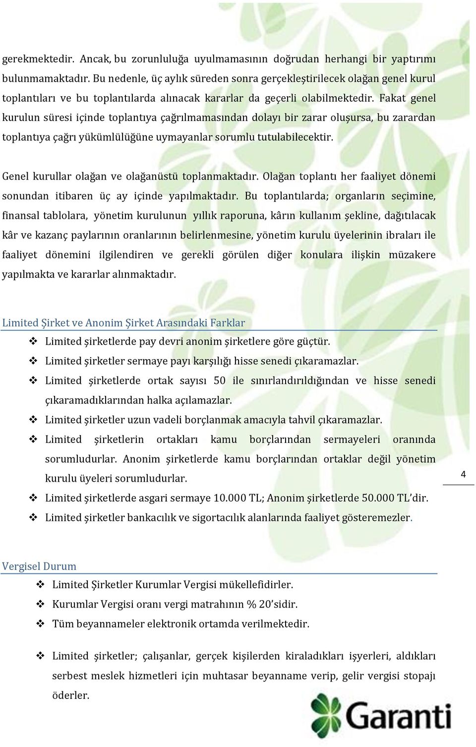 Fakat genel kurulun süresi içinde toplantıya çağrılmamasından dolayı bir zarar oluşursa, bu zarardan toplantıya çağrı yükümlülüğüne uymayanlar sorumlu tutulabilecektir.