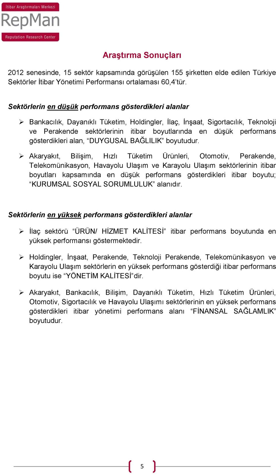 performans gösterdikleri alan, DUYGUSAL BAĞLILIK boyutudur.