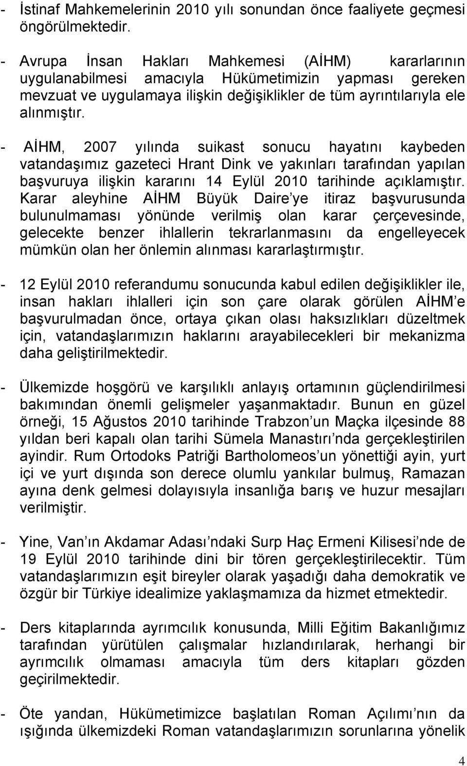 - AİHM, 2007 yılında suikast sonucu hayatını kaybeden vatandaşımız gazeteci Hrant Dink ve yakınları tarafından yapılan başvuruya ilişkin kararını 14 Eylül 2010 tarihinde açıklamıştır.