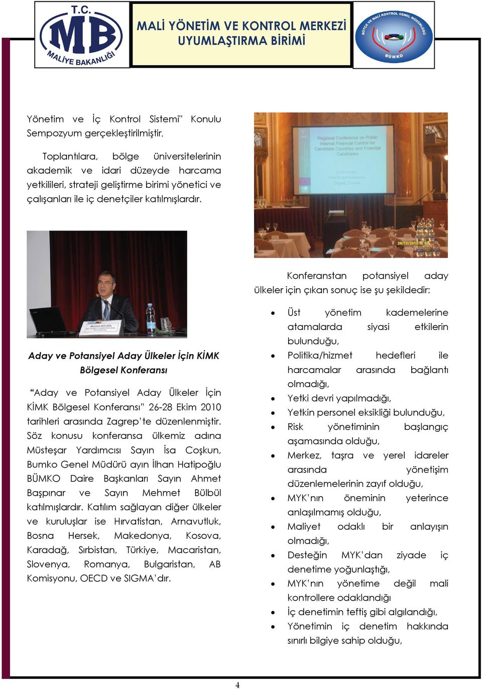 Konferanstan potansiyel aday ülkeler için çıkan sonuç ise şu şekildedir: Aday ve Potansiyel Aday Ülkeler İçin KİMK Bölgesel Konferansı Aday ve Potansiyel Aday Ülkeler İçin KİMK Bölgesel Konferansı