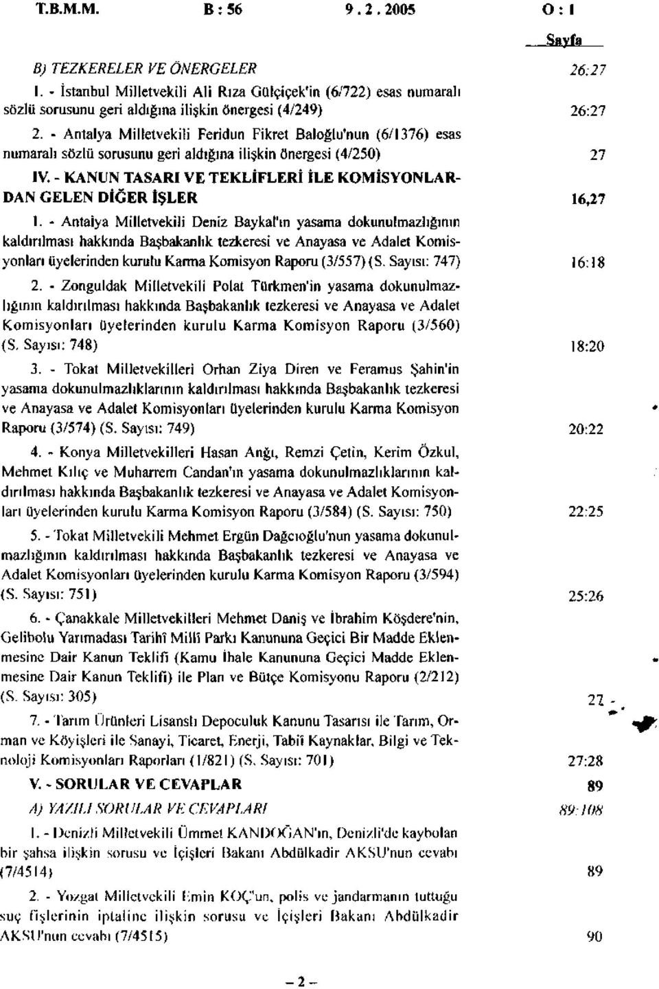- Antalya Milletvekili Deniz Baykal'ın yasama dokunulmazlığının kaldırılması hakkında Başbakanlık tezkeresi ve Anayasa ve Adalet Komisyonları üyelerinden kurulu Karma Komisyon Raporu (/557) (S.