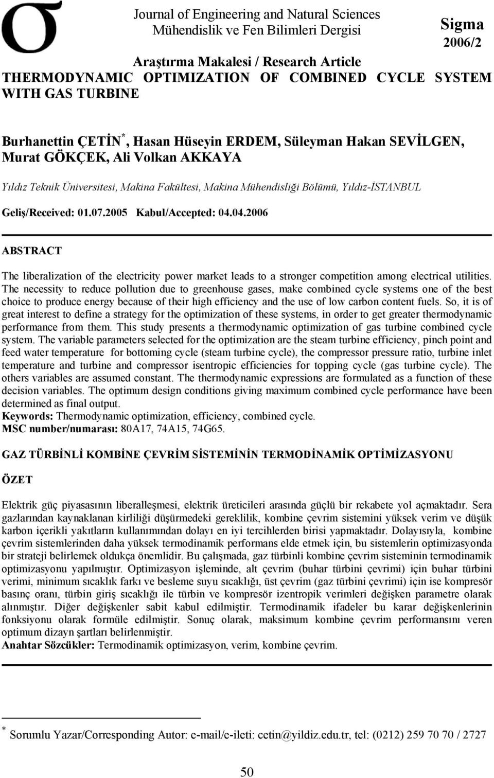 Geliş/Received: 01.07.2005 Kabul/Accepted: 04.04.2006 ABSTRACT The liberalization of the electricity power market leads to a stronger competition among electrical utilities.