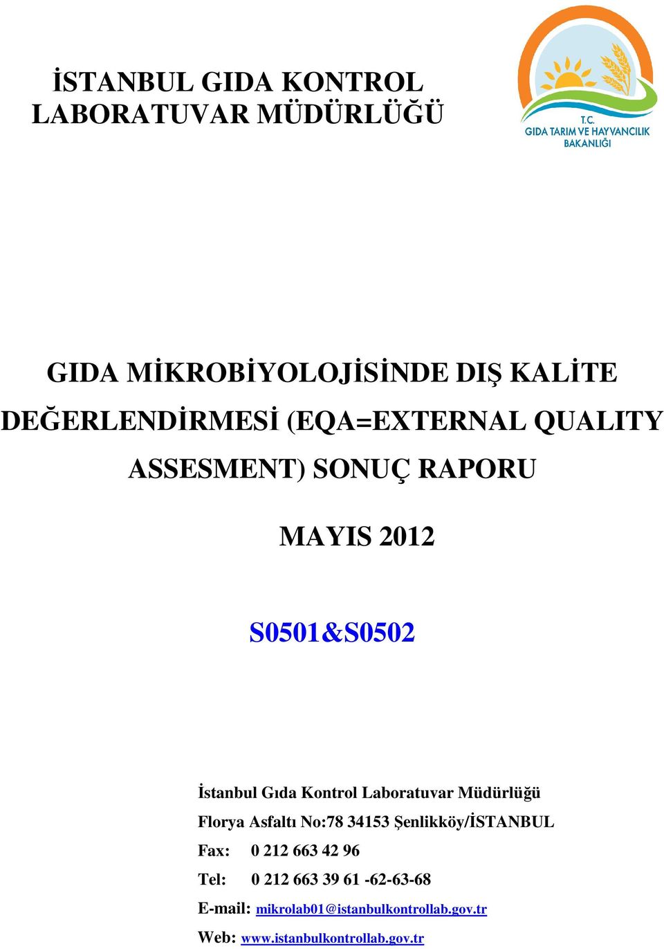 Laboratuvar Müdürlüğü Florya Asfaltı No:78 34153 Şenlikköy/İSTANBUL Fax: 0 212 663 42 96 Tel: 0