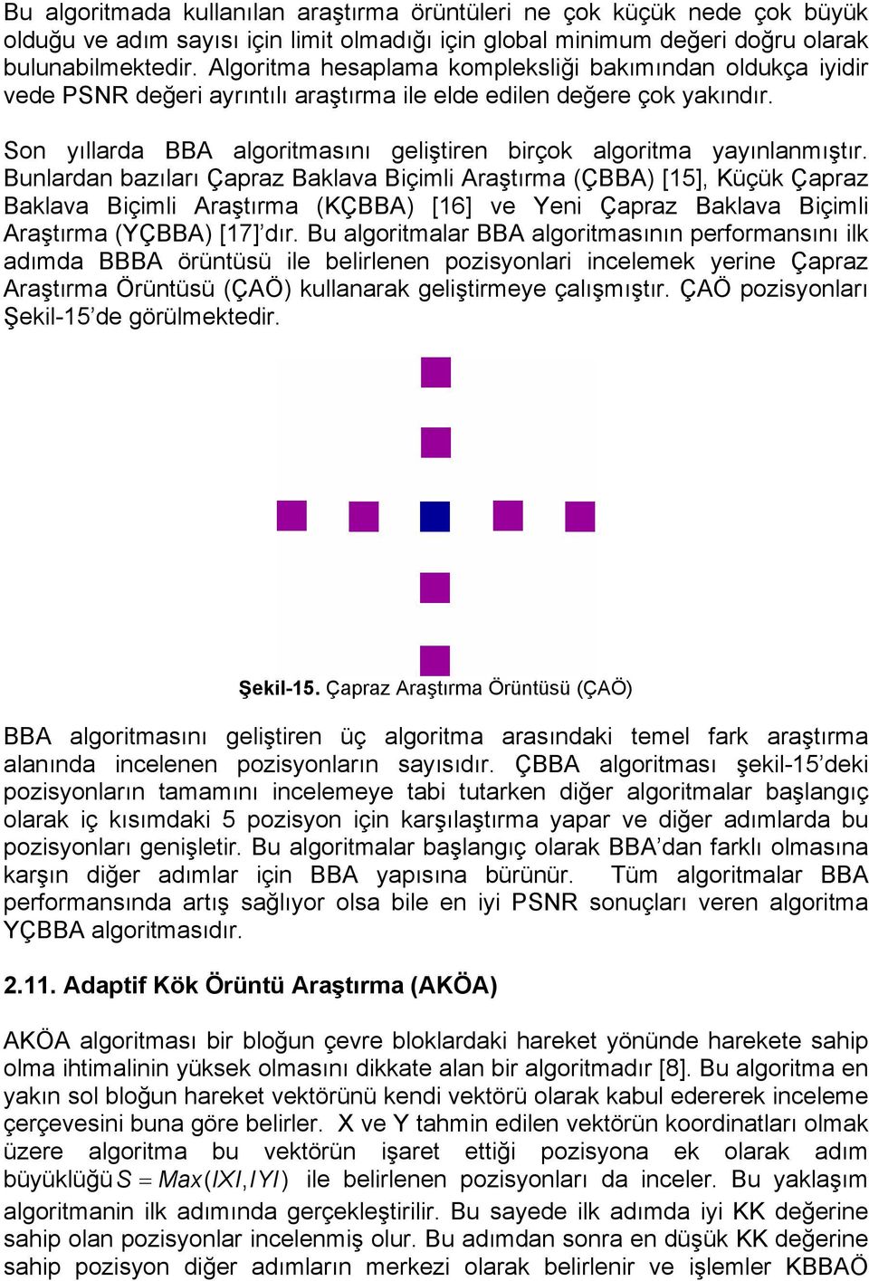 Son yıllarda BBA algoritmasını geliştiren birçok algoritma yayınlanmıştır.