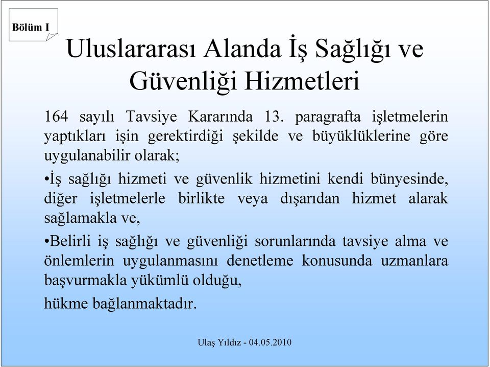 hizmeti ve güvenlik hizmetini kendi bünyesinde, diğer işletmelerle birlikte veya dışarıdan hizmet alarak sağlamakla ve,